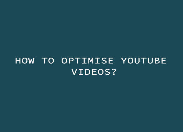 How to Optimise YouTube Videos?