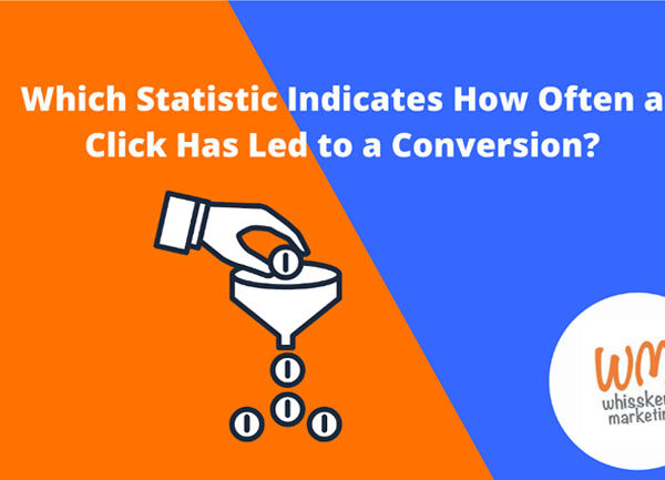 Which Statistic Indicates How Often a Click Has Led to a Conversion?