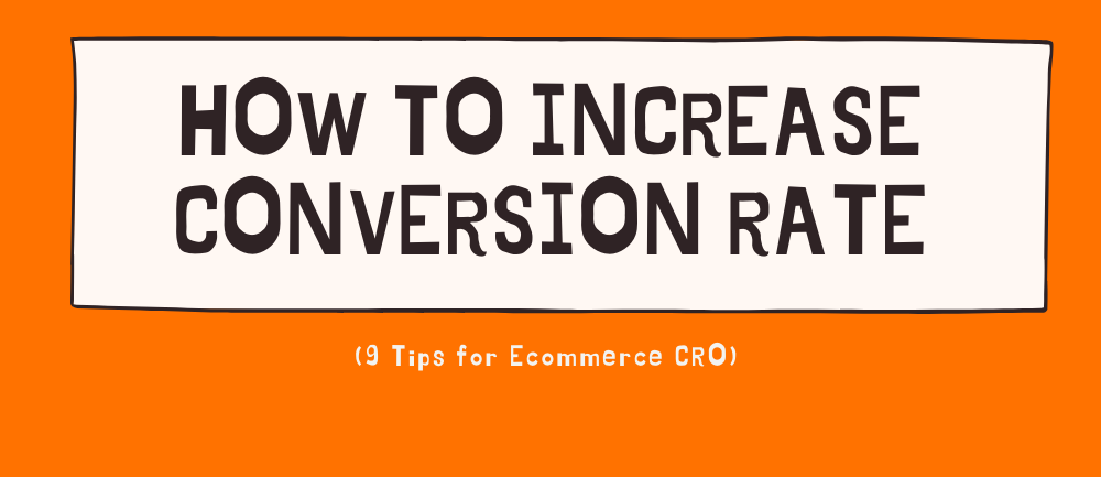 9 Tips to Increase Conversion Rate