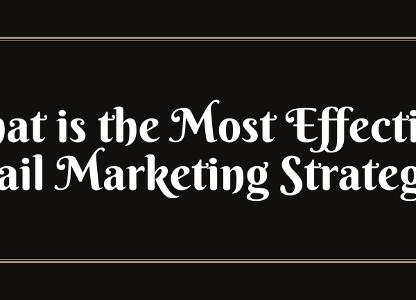 What is the Most Effective Email Marketing Strategy