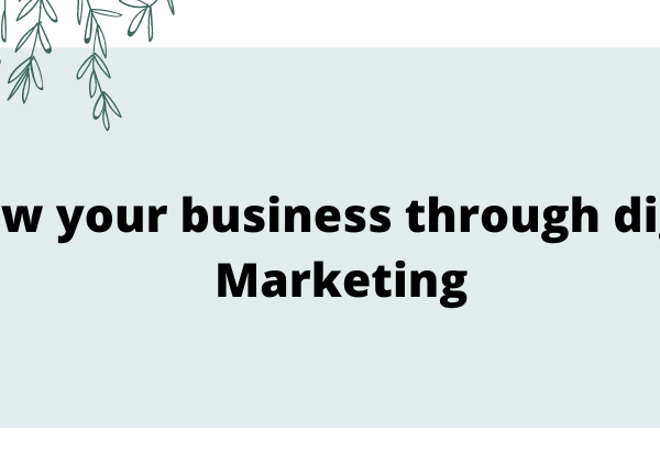 Grow your business through digital marketing